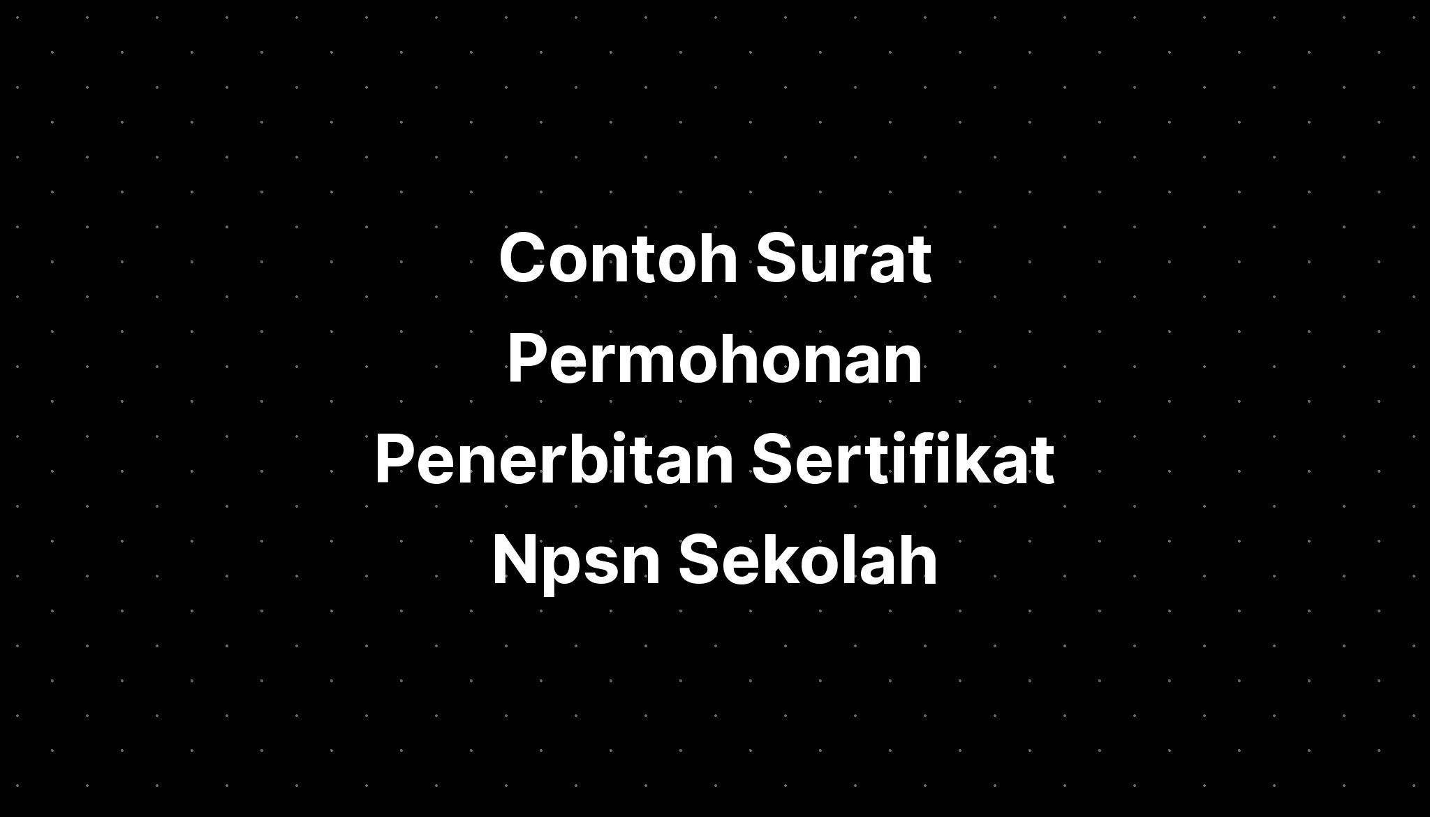 Contoh Surat Permohonan Penerbitan Sertifikat Npsn Sekolah  IMAGESEE